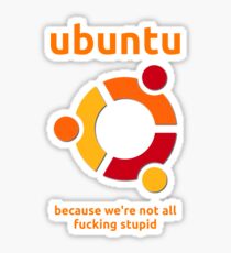 Ubuntu - because we're not all fucking stupid Sticker