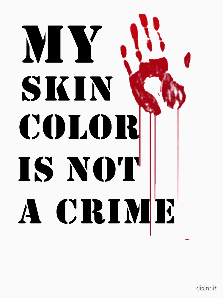 my skin is not a crime shirt