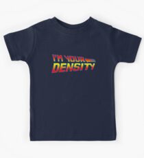 I'm Your Density Kids Tee