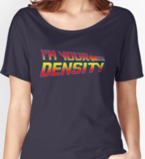 I'm Your Density Women's Relaxed Fit T-Shirt