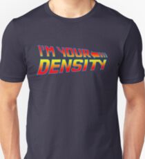 I'm Your Density Unisex T-Shirt