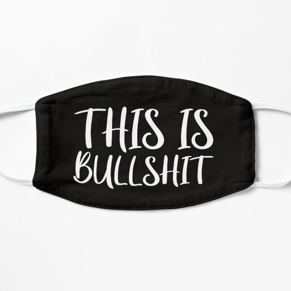 THIS IS BULLSHIT Mask Flat Mask