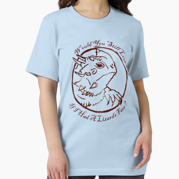 Would You Still Love Me If I Had A Lizard's Face? Essential T-Shirt