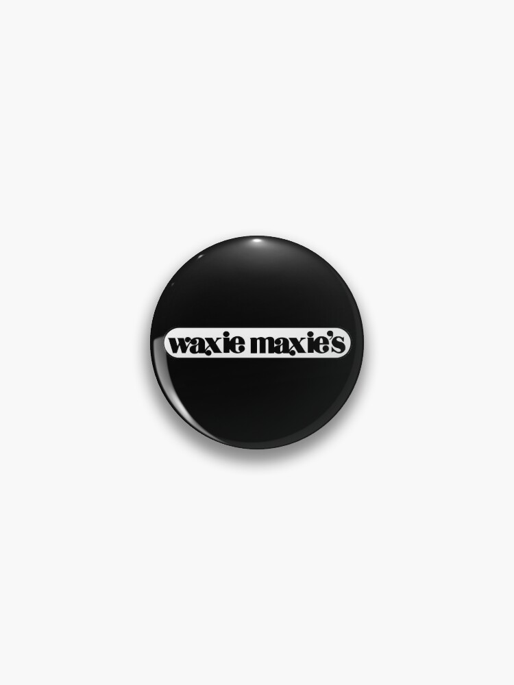 Waxie Maxie's | Pin