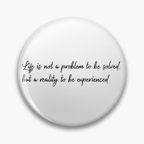 Item preview, Life is not a problem to be solved, but a reality to be experienced designed and sold by flying-flamingo.