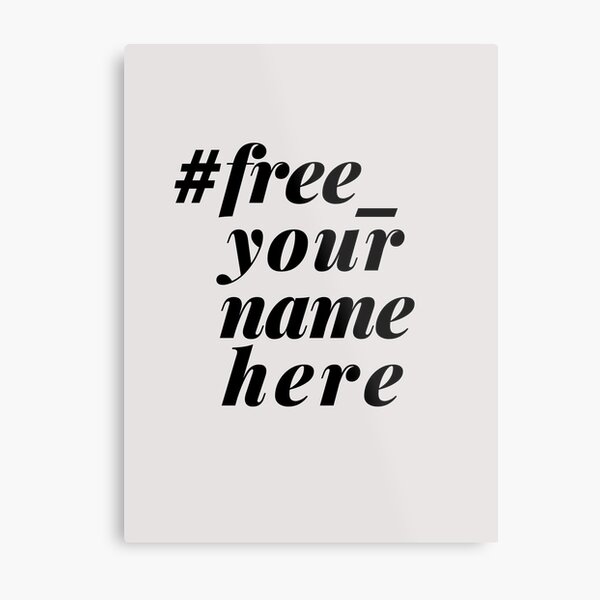 #free_yournamehere Metal Print