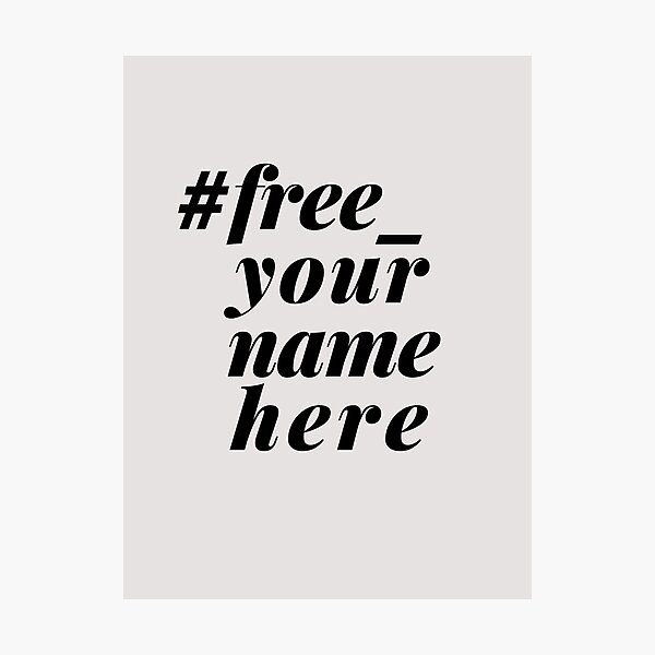 #free_yournamehere Photographic Print