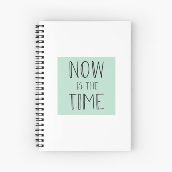 now is the time sticker Spiral Notebook