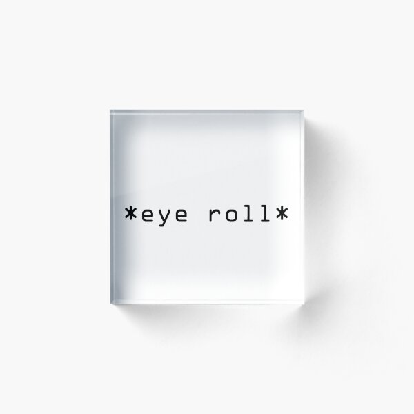 Eye Roll Acrylic Block