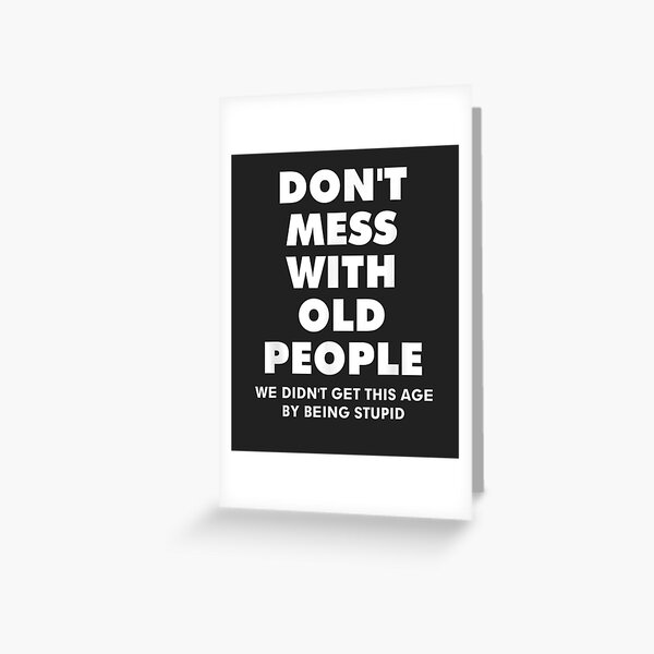 don't mess with old people Funny Gift for Father's Day Greeting Card