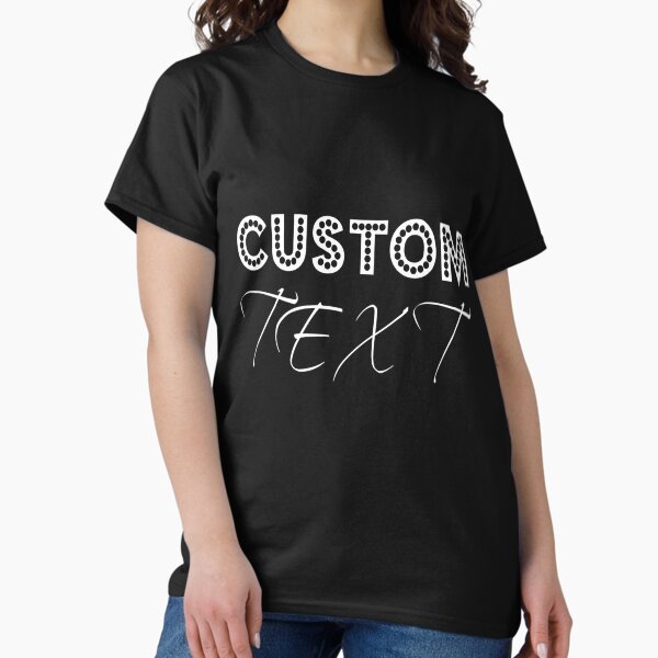 Your Text Here T-Shirts for Sale | Redbubble