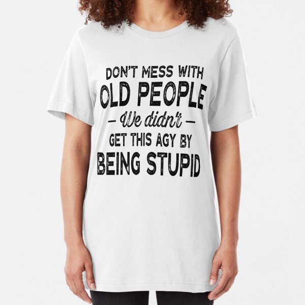 Funny Old People T-Shirts | Redbubble