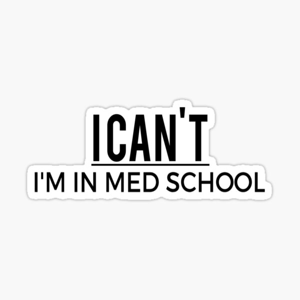 I Can't I'm In Med School / Medical School / Medical Student Gift / Future Doctor / Med Student funny gift for med student Sticker