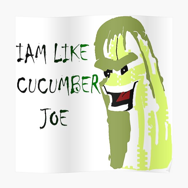 "cucumber joe" Poster for Sale by windesan Redbubble
