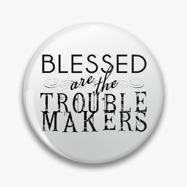 Item preview, Blessed are the Troublemakers designed and sold by QGPennyworth.