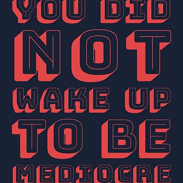 Artwork thumbnail, You did not wake up to be mediocre by BAYSTALT