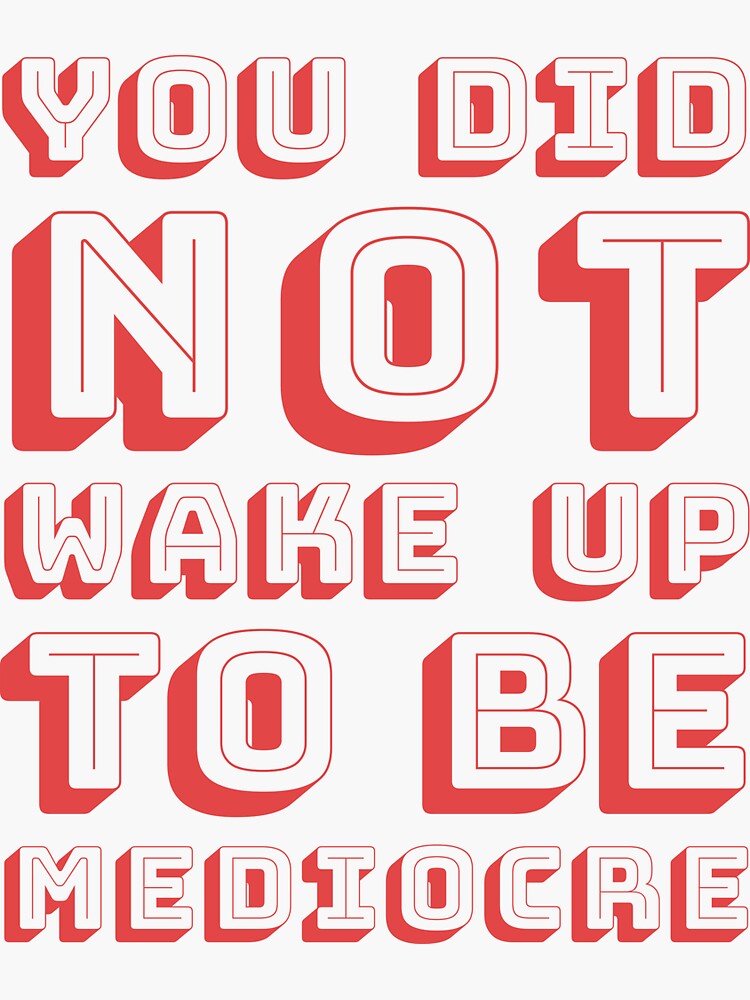 Thumbnail 3 of 3, Sticker, You did not wake up to be mediocre designed and sold by BAYSTALT.