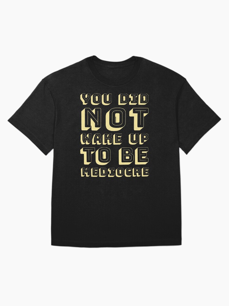 Thumbnail 3 of 7, Oversized T-Shirt, You did not wake up to be mediocre designed and sold by BAYSTALT.