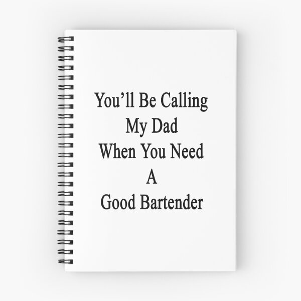 Item preview, You'll Be Calling My Dad When You Need A Good Bartender designed and sold by supernova23.
