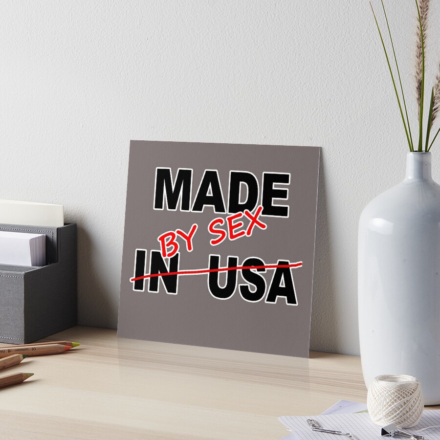 Made in USA - Made by sex - Made in United States of America