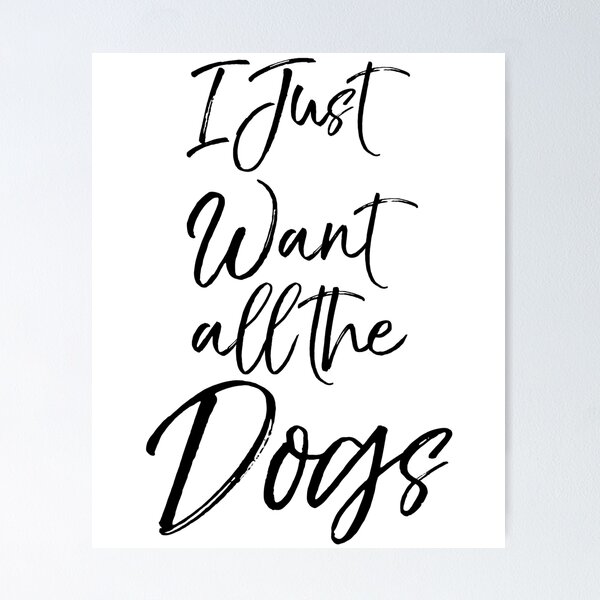 Item preview, I Just Want All the Dogs Dog Quote designed and sold by TNDesignStudio.