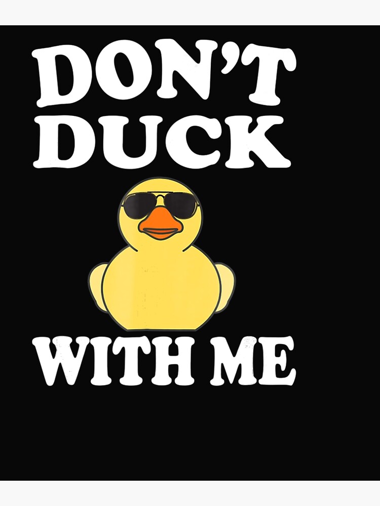 dont duck with me shirt