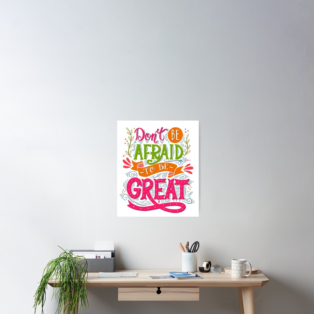 Don't be afraid to be great Poster