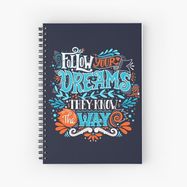 Follow your dreams. They know the way. Spiral Notebook