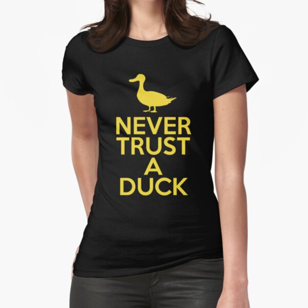 Never Trust A Duck Fitted T-Shirt