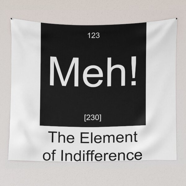Item preview, Meh! - The Element of Indifference designed and sold by Sania Adnan.