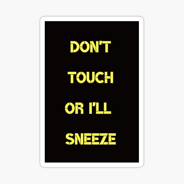Don't touch or I'll sneeze "social distancing" Sticker