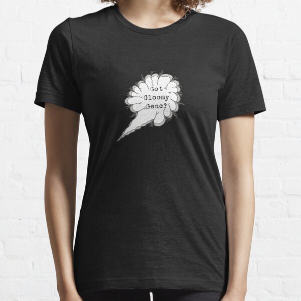 Got Gloomy Gene? Essential T-Shirt