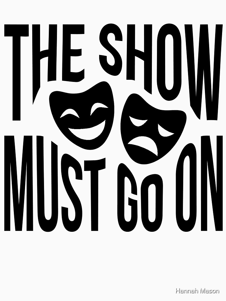 "The Show Must Go On" T-shirt for Sale by HannahJill12 | Redbubble ...