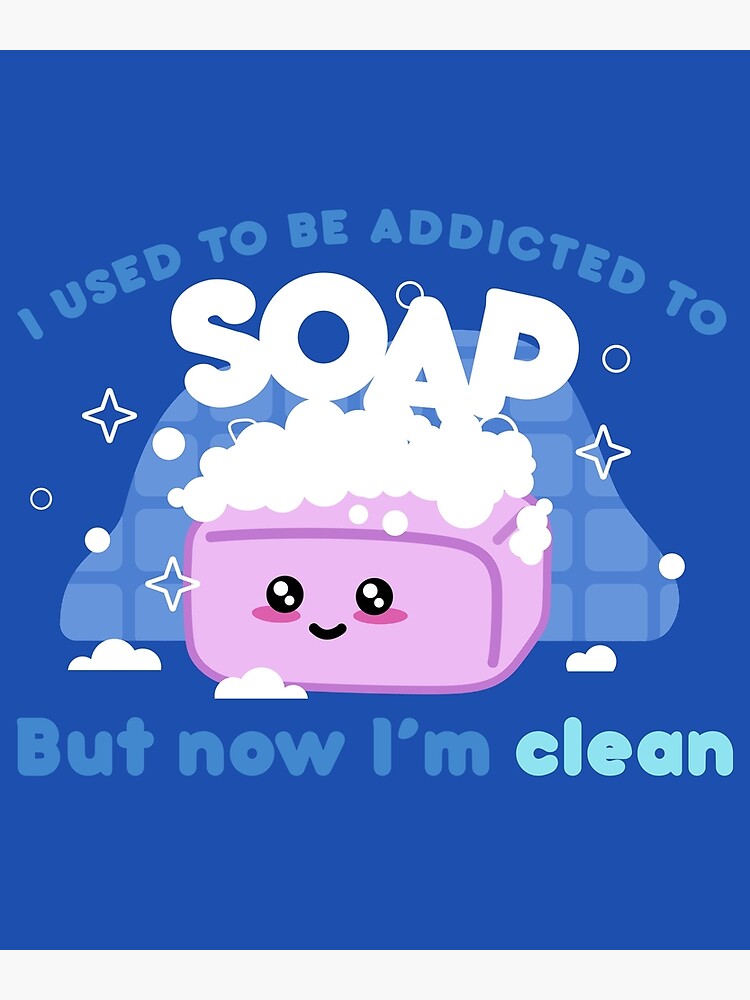 "I used to be addicted to soap. But now I’m clean Meme" Poster by