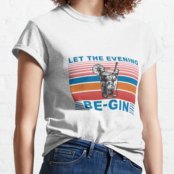 Let the evening be gin Classic T-Shirt