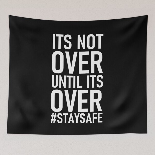 Item preview, Stay safe, Its not over until its over designed and sold by aktiveaddict.