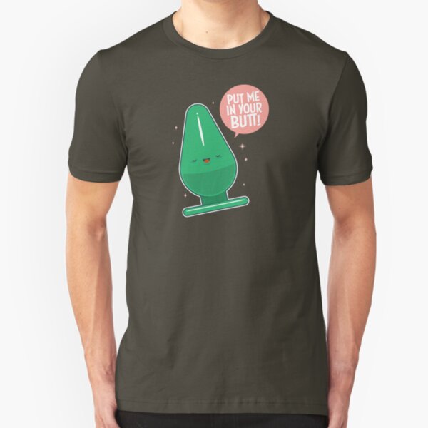 Put me in your butt! Slim Fit T-Shirt