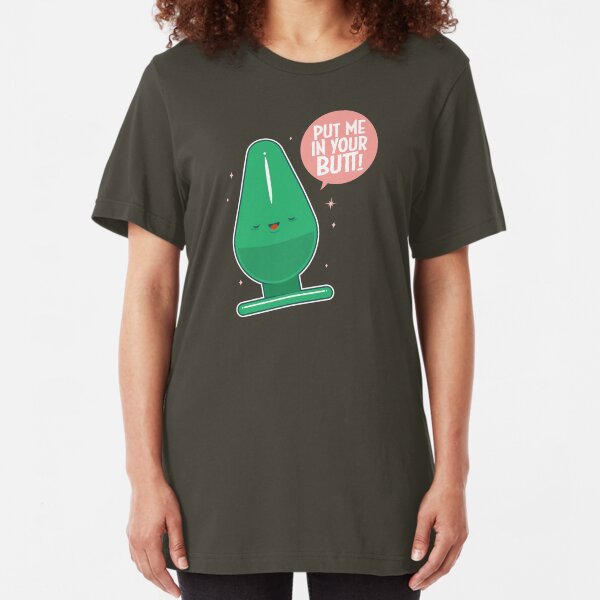 Put me in your butt! Slim Fit T-Shirt