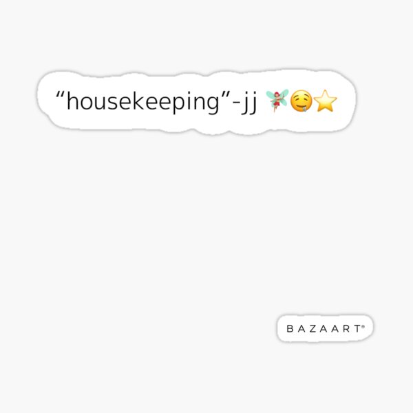 "housekeeping JJ" Sticker for Sale by lulugammon Redbubble