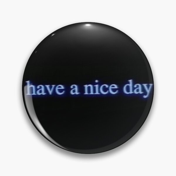 "have a nice day" My Own Private Idaho Pin