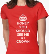 Honey, You Should See Me in a Crown Women's Fitted T-Shirt