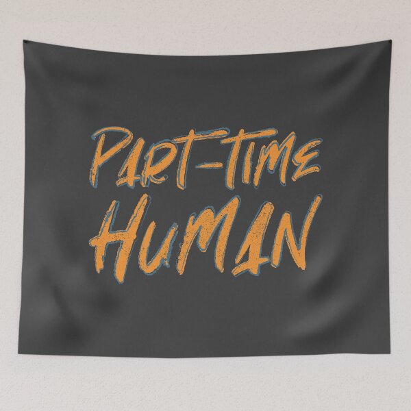 Item preview, Part-Time Human designed and sold by Creatively Torn.