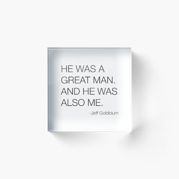 Jeff Goldblum Great Man Quote Acrylic Block