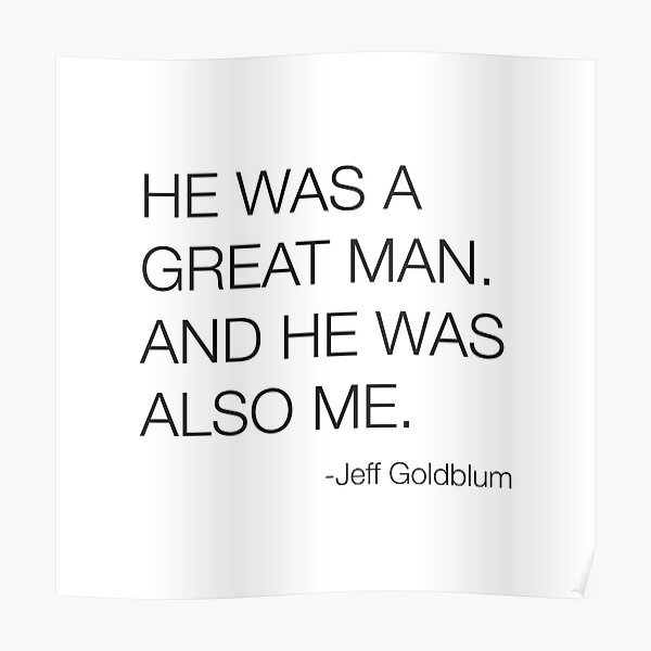 Jeff Goldblum Great Man Quote Poster