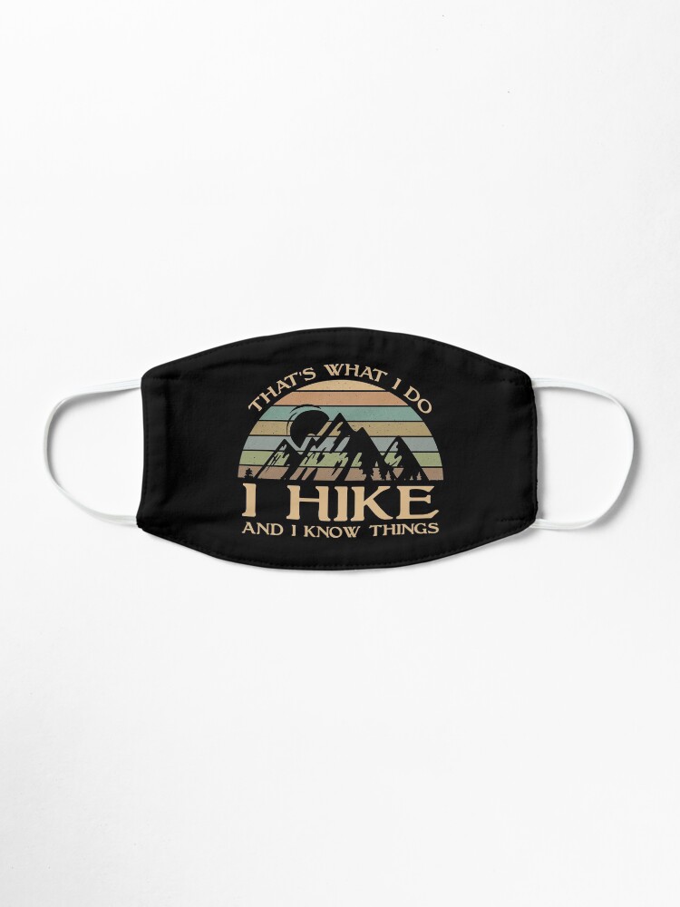 Alternate view of That's What I Do I Hike And I Know Things Mask