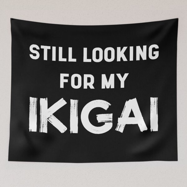 Item preview, Still Looking For My IKIGAI | Life | Quotes | Black designed and sold by Wintre2.