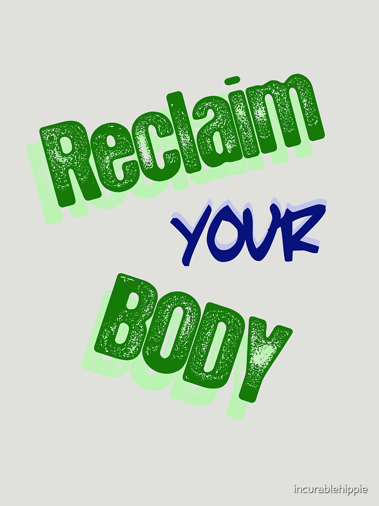 Reclaim Your Body by incurablehippie