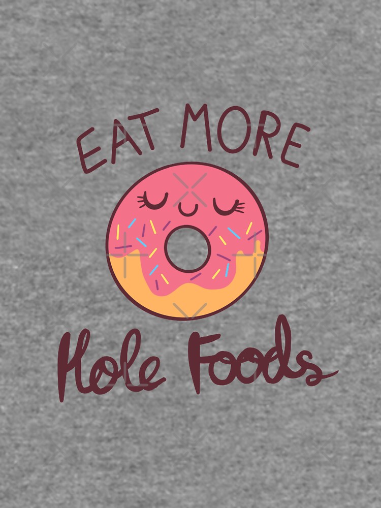 Eat More Hole Foods by MaeganCook
