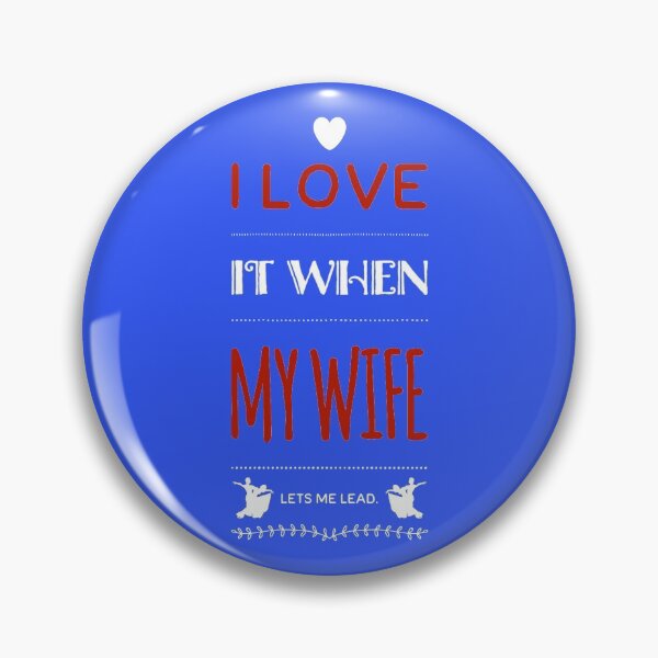 Item preview, I LOVE it when MY WIFE lets me lead Design designed and sold by Peace4Patti.