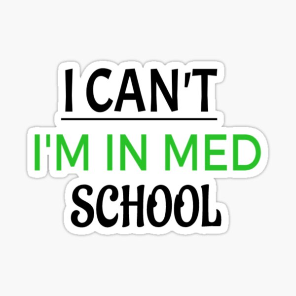 I Can't I'm In Med School / Medical School / Medical Student Gift / Future Doctor / Med Student funny gift for med student Sticker